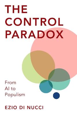 The Control Paradox: From AI to Populism - Ezio Di Nucci - cover