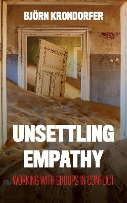 Unsettling Empathy: Working with Groups in Conflict - Björn Krondorfer - cover