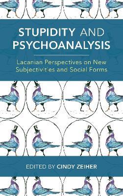 Stupidity and Psychoanalysis: Lacanian Perspectives on New Subjectivities and Social Forms - cover