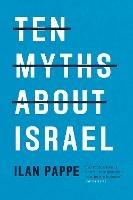 Ten Myths About Israel - Ilan Pappe - cover
