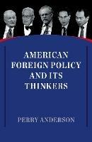 American Foreign Policy and Its Thinkers - Perry Anderson - cover