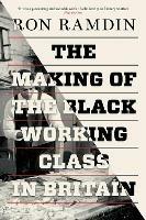The Making of the Black Working Class in Britain - Ron Ramdin - cover