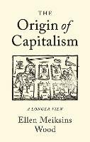 The Origin of Capitalism: A Longer View - Ellen Meiksins Wood - cover