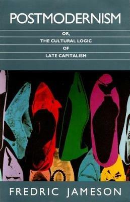 Postmodernism: Or, the Cultural Logic of Late Capitalism - Fredric Jameson - cover
