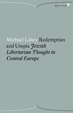 Redemption and Utopia: Jewish Libertarian Thought in Central Europe