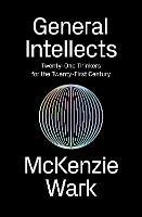 General Intellects: Twenty-One Thinkers for the 21st Century - McKenzie Wark - cover
