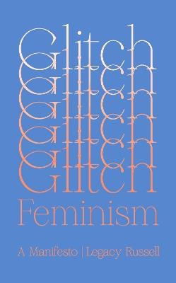 Glitch Feminism: A Manifesto - Legacy Russell - cover