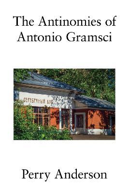 The Antinomies of Antonio Gramsci - Perry Anderson - cover