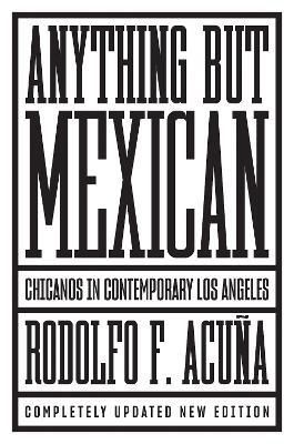 Anything But Mexican: Chicanos in Contemporary Los Angeles - Rodolfo F Acuna - cover