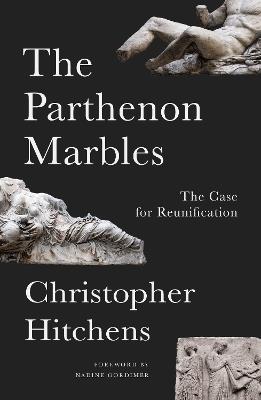 The Parthenon Marbles: The Case for Reunification - Christopher Hitchens - cover