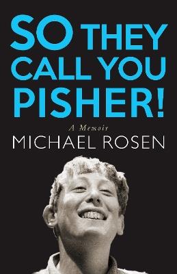 So They Call You Pisher!: A Memoir - Michael Rosen - cover