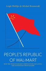 The People's Republic of Walmart: How the World’s Biggest Corporations are Laying the Foundation for Socialism