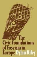 The Civic Foundations of Fascism in Europe - Dylan Riley - cover