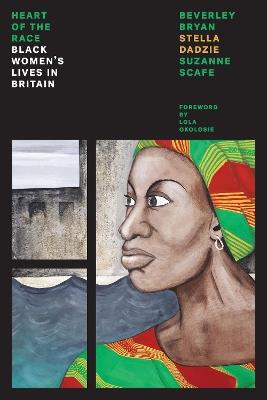 Heart Of The Race: Black Women's Lives in Britain - Beverley Bryan,Stella Dadzie,Suzanne Scafe - cover