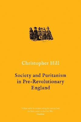 Society and Puritanism in Pre-Revolutionary England - Christopher Hill - cover