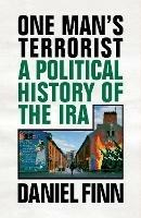 One Man's Terrorist: A Political History of the IRA