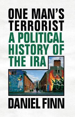 One Man's Terrorist: A Political History of the IRA - Daniel Finn - cover