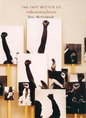 The Past Within Us: Media, Memory, History - Tessa Morris-Suzuki - cover
