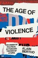 The Age of Violence: The Crisis of Political Action and the End of Utopia