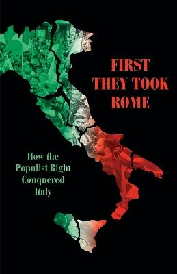 First They Took Rome: How the Populist Right Conquered Italy - David Broder - cover