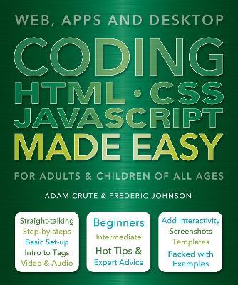 Coding HTML CSS JavaScript Made Easy: Web, Apps and Desktop - Adam Crute,Frederic Johnson - cover