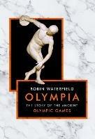 Olympia: The Story of the Ancient Olympic Games - Robin Waterfield - cover