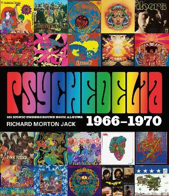 Psychedelia: 101 Iconic Underground Rock Albums, 1966-1970 - Richard Morton Jack - cover