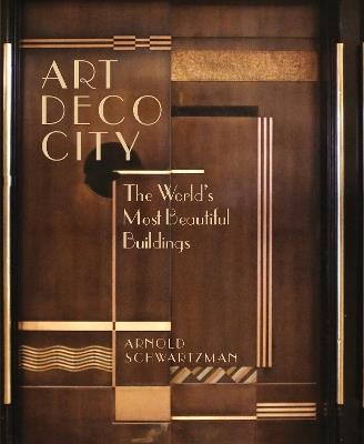 Art Deco City: The World's Most Beautiful Buildings - Arnold Schwartzman - cover