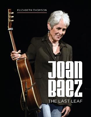 Joan Baez: The Last Leaf - Elizabeth Thomson - cover