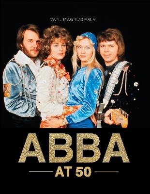 ABBA at 50 - Carl Magnus Palm - cover