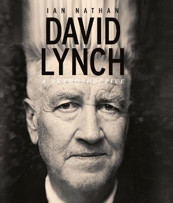 David Lynch: A Retrospective - Ian Nathan - cover