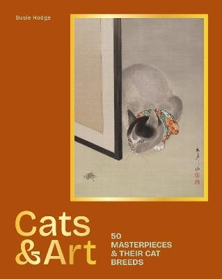 Cats & Art: 50 masterpieces & their cat breeds - Susie Hodge - cover