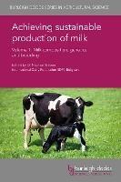 Achieving Sustainable Production of Milk Volume 1: Milk Composition, Genetics and Breeding - cover