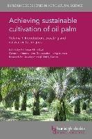 Achieving Sustainable Cultivation of Oil Palm Volume 1: Introduction, Breeding and Cultivation Techniques - cover