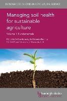 Managing Soil Health for Sustainable Agriculture Volume 1: Fundamentals - cover