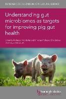 Understanding Gut Microbiomes as Targets for Improving Pig Gut Health - cover