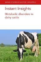 Instant Insights: Metabolic Disorders in Dairy Cattle - Gregory B. Penner,Emilio Ungerfeld,Timothy J. Hackmann - cover