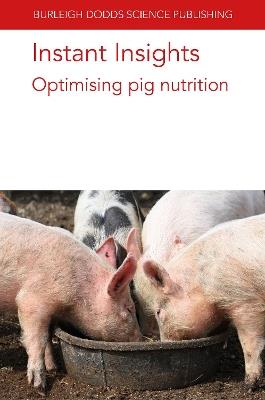 Instant Insights: Optimising Pig Nutrition - Robert van Barneveld,R. J. E. Hewitt,D. N. D'Souza - cover
