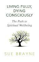 Living Fully, Dying Consciously: The Path to Spiritual Wellbeing