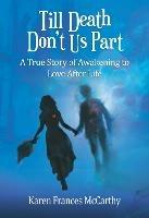 Till Death Don't Us Part: A True Story of Awakening to Love After Life - Karen Frances McCarthy - cover