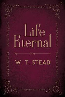Life Eternal - William Thomas Stead - cover
