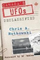 Canada's UFOs: Declassified - Chris A Rutkowski - cover