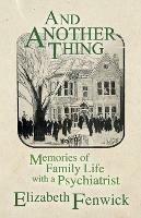 And Another Thing: Memories of Family Life with a Psychiatrist
