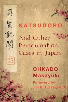Katsugoro and Other Reincarnation Cases in Japan - Ohkado Masayuki - cover
