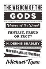 The Wisdom of the Gods: Voices of the Dead: Fantasy, Fraud or Fact?