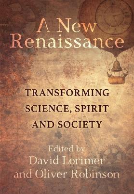A New Renaissance: Transforming Science, Spirit and Society - cover