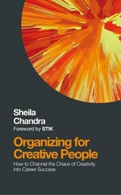 Organizing for Creative People: How to Channel the Chaos of Creativity into Career Success - Sheila Chandra - cover