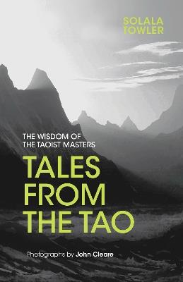 Tales from the Tao: The Wisdom of the Taoist Masters - Solala Towler,John Cleare - cover