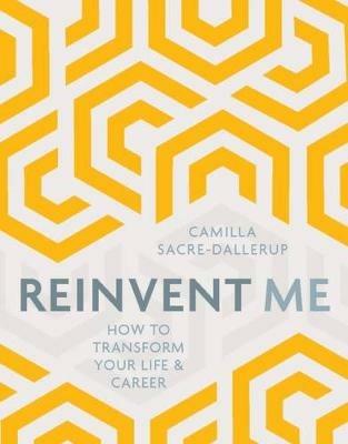 Reinvent Me: How to Transform Your Life & Career - Camilla Sacre-Dallerup - cover