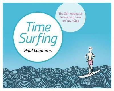 Time Surfing: The Zen Approach to Keeping Time on Your Side - Paul Loomans - cover